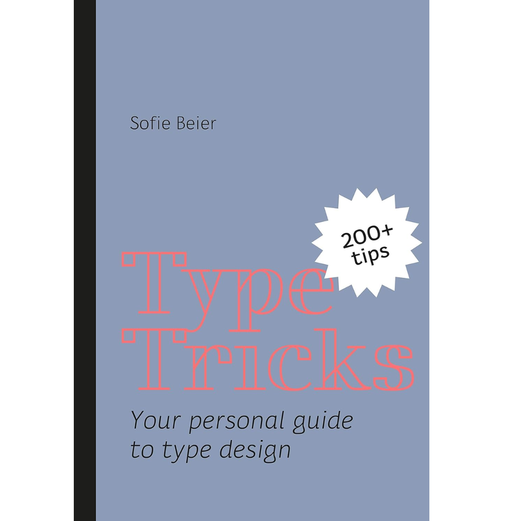 Type Tricks: Your Personal Guide to Type Design - Sofie Beier