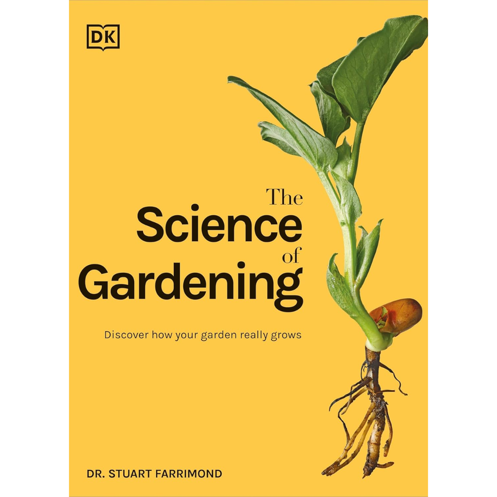 The Science of Gardening: Discover How Your Garden Really Grows - Stuart Farrimond