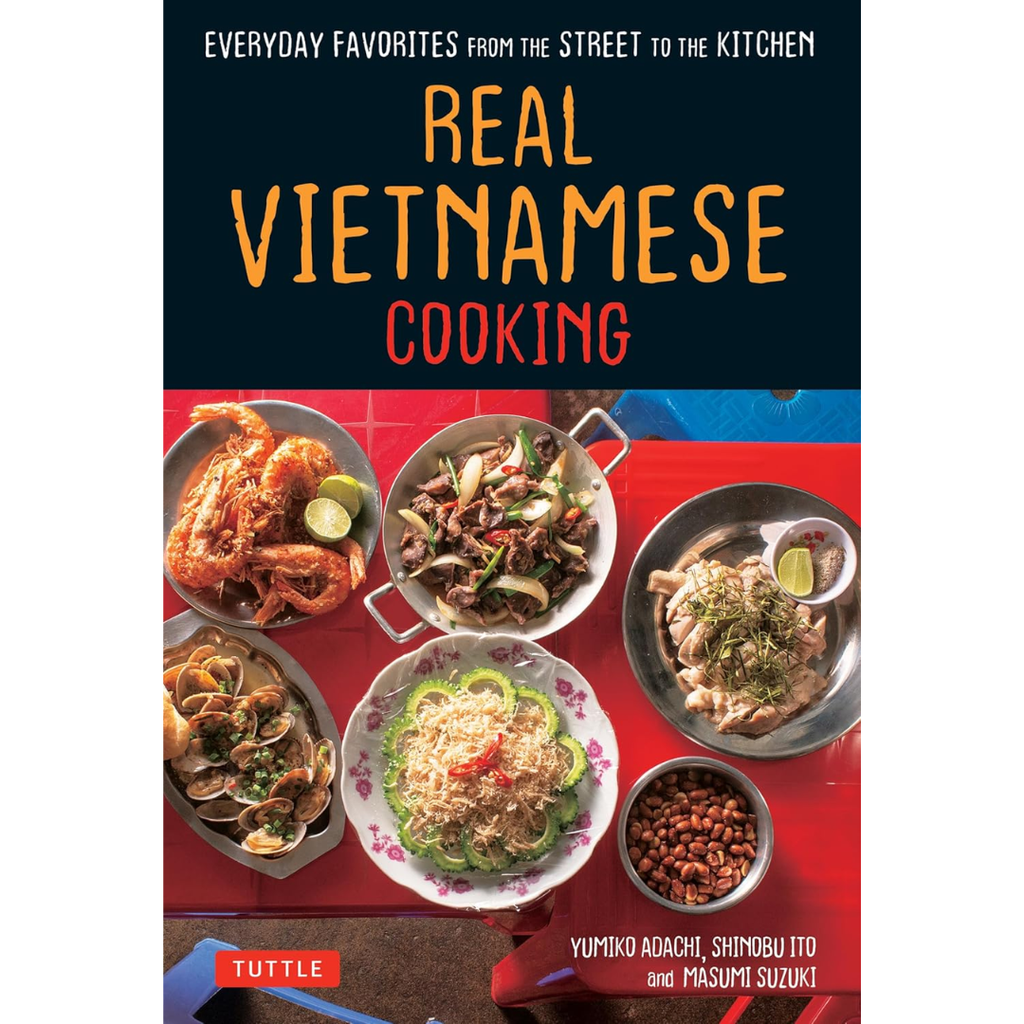 Real Vietnamese CookingReal Vietnamese Cooking: Everyday Favorites from the Street to the Kitchen - Yumiko Adachi, Shinobu Ito, Masumi Suzuki