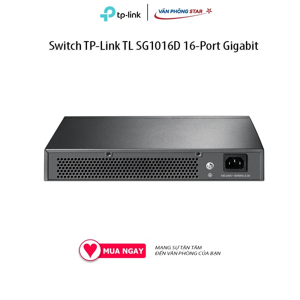 Switch TP-Link TL SG1016D 16-Port Gigabit Số cổng LAN: 16 Port Tốc độ: 10/100/1000Mbps,TP-Link Gigabit Switch 16 Ports