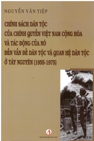 Chính sách dân tộc của chính quyền Việt Nam cộng hòa và tác động của nó đến vấn đề dân tộc và quan hệ dân tộc ở Tây Nguyên (1955-1975)