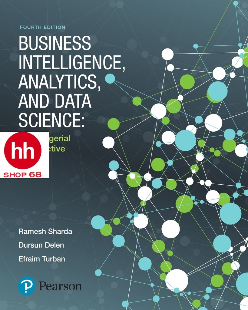 Business Intelligence, Analytics, and Data Science: A Managerial Perspective 4th Edition