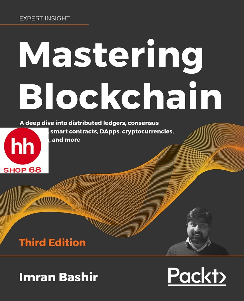 Mastering Blockchain: A deep dive into distributed ledgers, consensus protocols, smart contracts, DApps, cryptocurrencies, Ethereum, and more, 3rd Edition