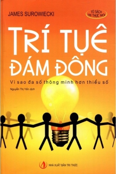 Trí Tuệ Đám Đông : Vì Sao Đa Số Thông Minh Hơn Thiểu Số