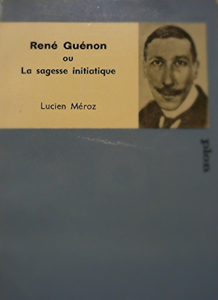 Rene Guenon Ou La Sagesse Initiatique