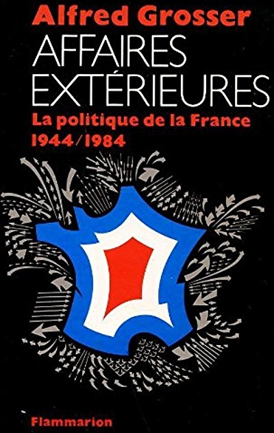 Affaires Exterieures : La Politique De La France 1944/1984