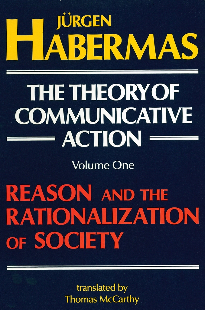 The Theory Of Communicative Action, Volume 1