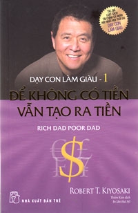 DẠY CON LÀM GIÀU - TẬP 1: CHA GIÀU CHA NGHÈO, ĐỂ KHÔNG CÓ TIỀN VẪN TẠO RA TIỀN