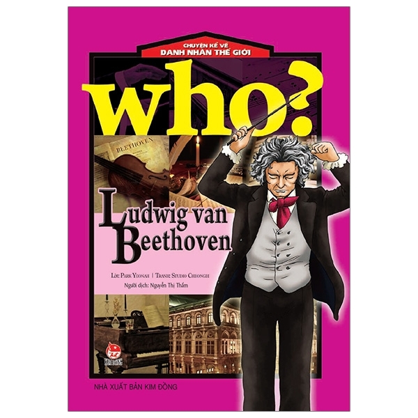 Who? Chuyện Kể Về Danh Nhân Thế Giới: Ludwig Van Beethoven