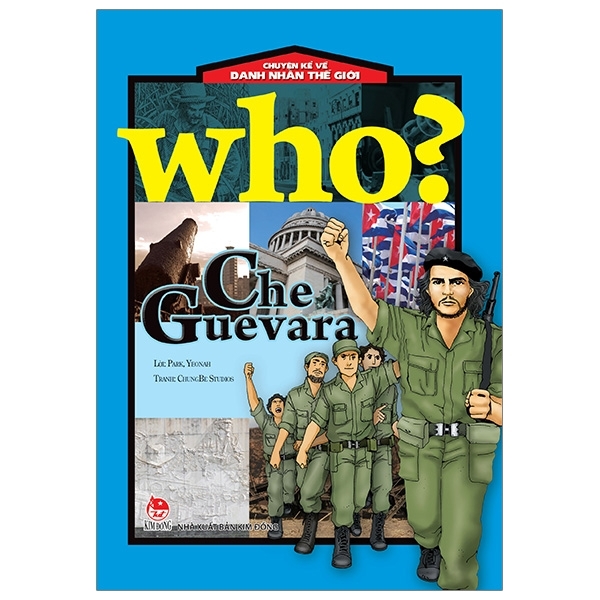 Who? Chuyện Kể Về Danh Nhân Thế Giới: Che Guevara