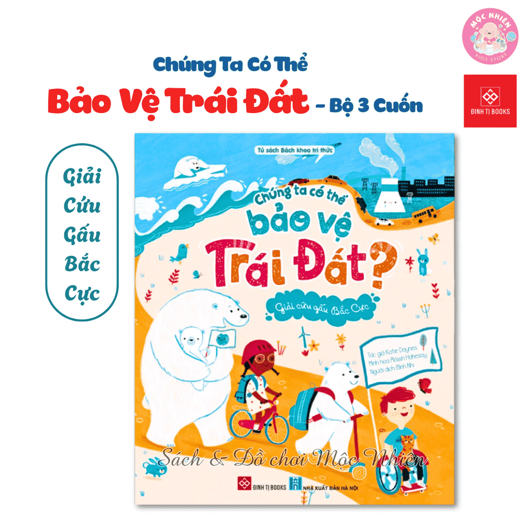 Sách Bách khoa tri thức - Chúng ta có thể bảo vệ Trái Đất (Bảo vệ cây xanh, gấu Bắc Cực, loài ong) - Đinh Tị Books