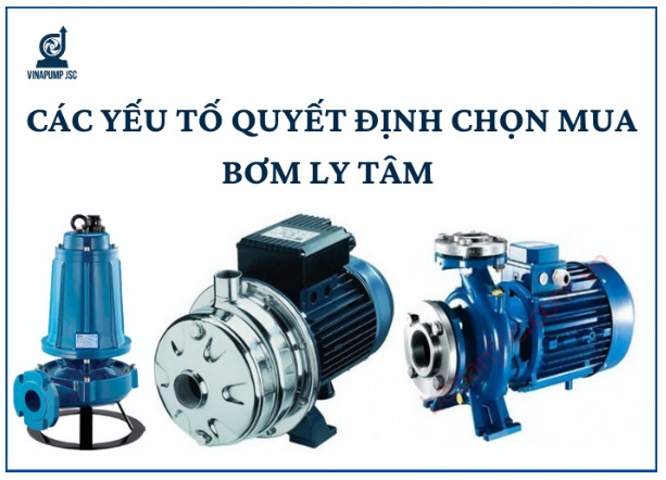 Các yếu tố quyết định khi chọn mua bơm ly tâm 