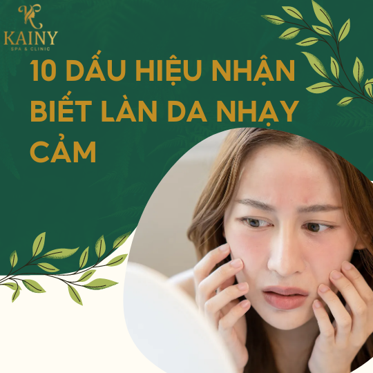 10 DẤU HIỆU NHẬN BIẾT CỦA LÀN DA NHẠY CẢM