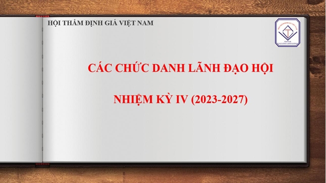 Ban Chấp hành và các chức danh lãnh đạo Hội Thẩm định giá Việt Nam nhiệm kỳ IV (2023-2027)