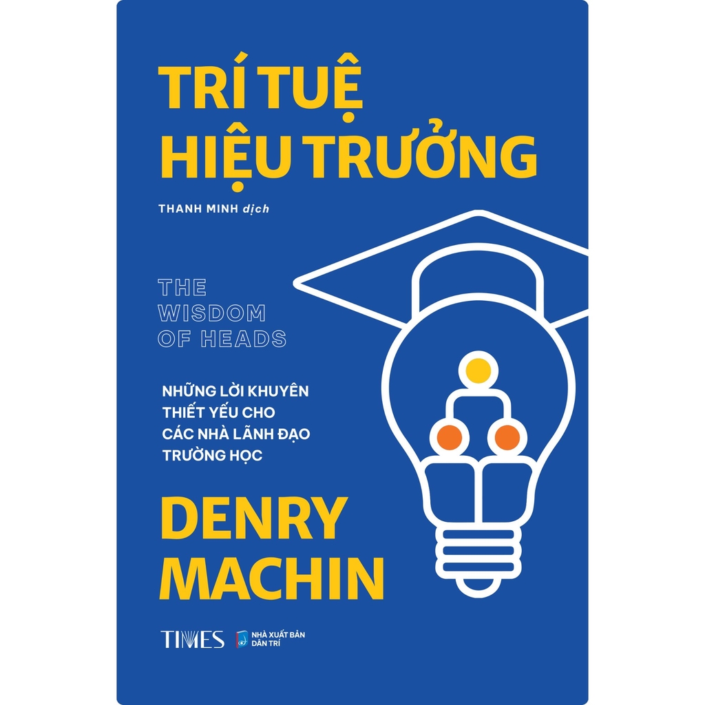 Sách - Trí Tuệ Hiệu Trưởng - Những lời khuyên thiết yếu cho các nhà lãnh đạo trường học