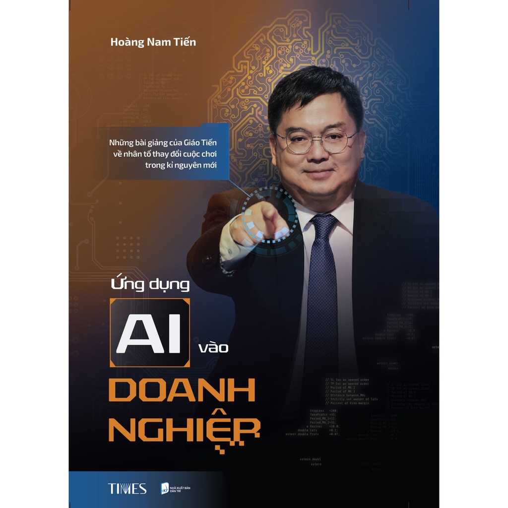 Sách - Ứng Dụng Ai Vào Doanh Nghiệp: Những bài giảng của Giáo Tiến về nhân tố thay đổi cuộc chơi trong kỉ nguyên mới - Hoàng Nam Tiến