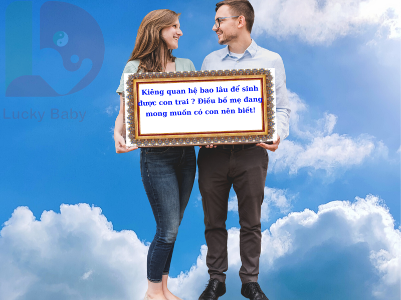Kiêng quan hệ bao lâu để sinh con trai chuẩn xác nhất?