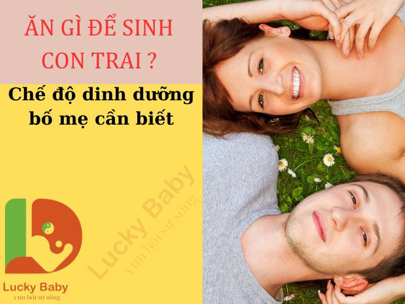 Ăn gì để sinh con trai ? Chế độ dinh dưỡng bố mẹ cần biết