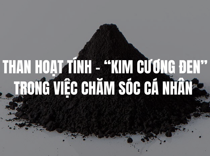 THAN HOẠT TÍNH – THÀNH PHẦN “KIM CƯƠNG ĐEN” QUYỀN LỰC TRONG VIỆC CHĂM SÓC CÁ NHÂN CỦA PHÁI MẠNH