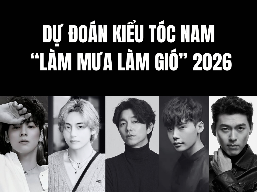 2026: KIỂU TÓC NAM HÀN QUỐC NÀO TIẾP TỤC “LÀM MƯA LÀM GIÓ” ?