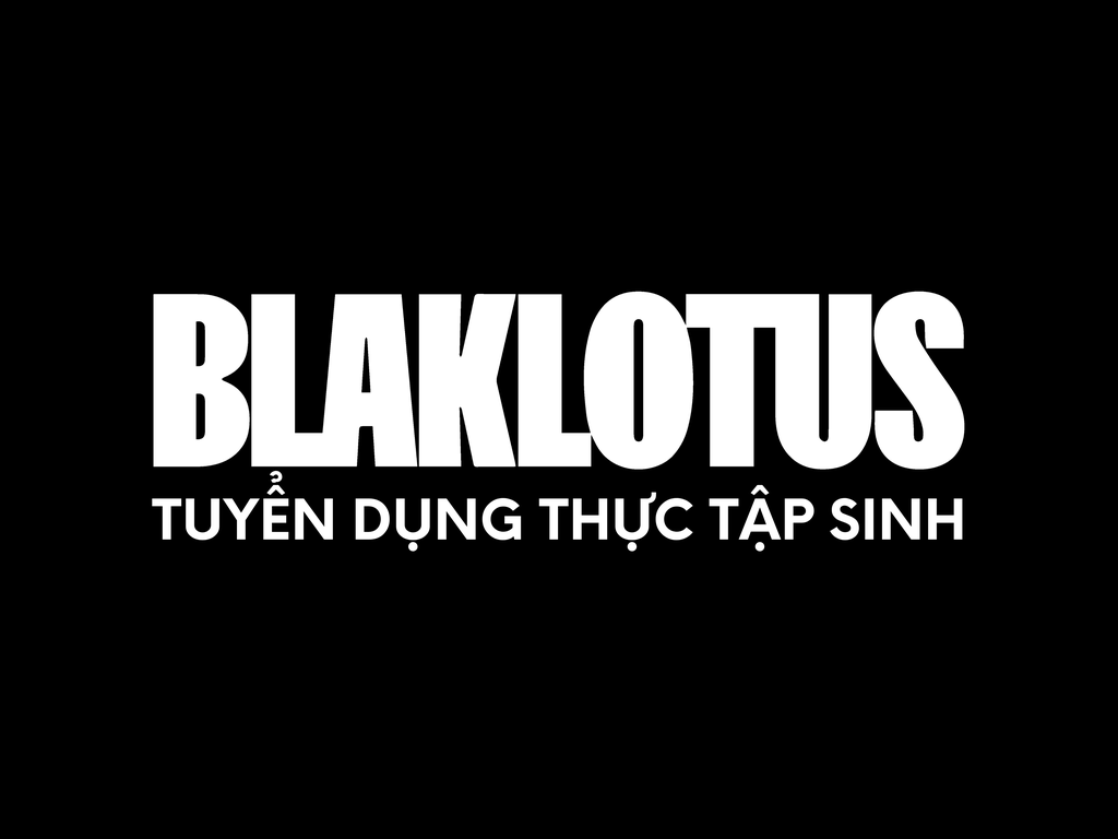 BLAKLOTUS TUYỂN DỤNG THỰC TẬP SINH TẠI KHU VỰC TP.HCM