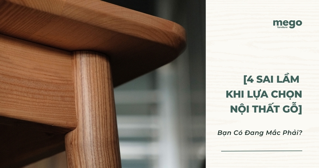 4 sai lầm khi lựa chọn nội thất gỗ