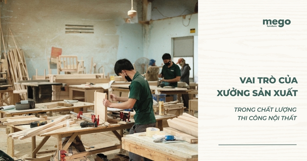 Vai trò của xưởng sản xuất trong chất lượng thi công nội thất