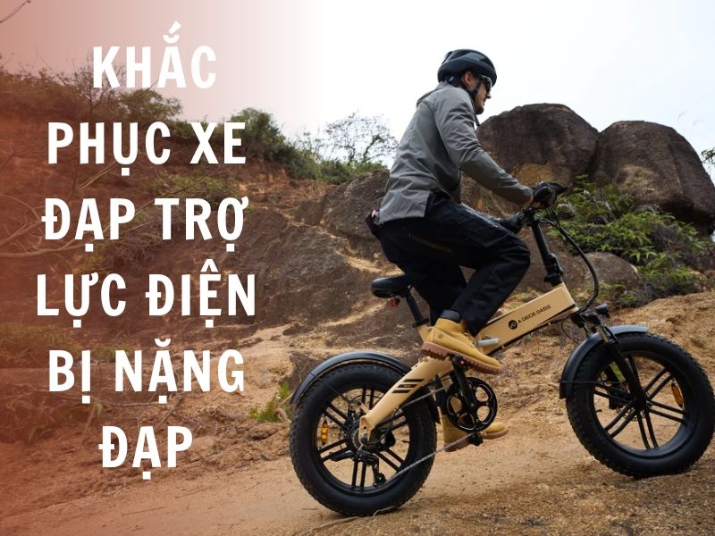 Cách khắc phục xe đạp trợ lực điện bị đạp nặng