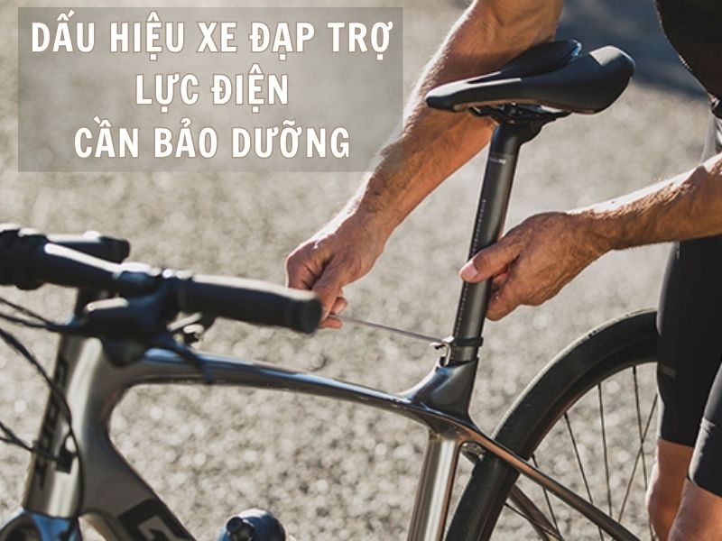 Dấu hiệu xe đạp trợ lực điện cần được bảo dưỡng