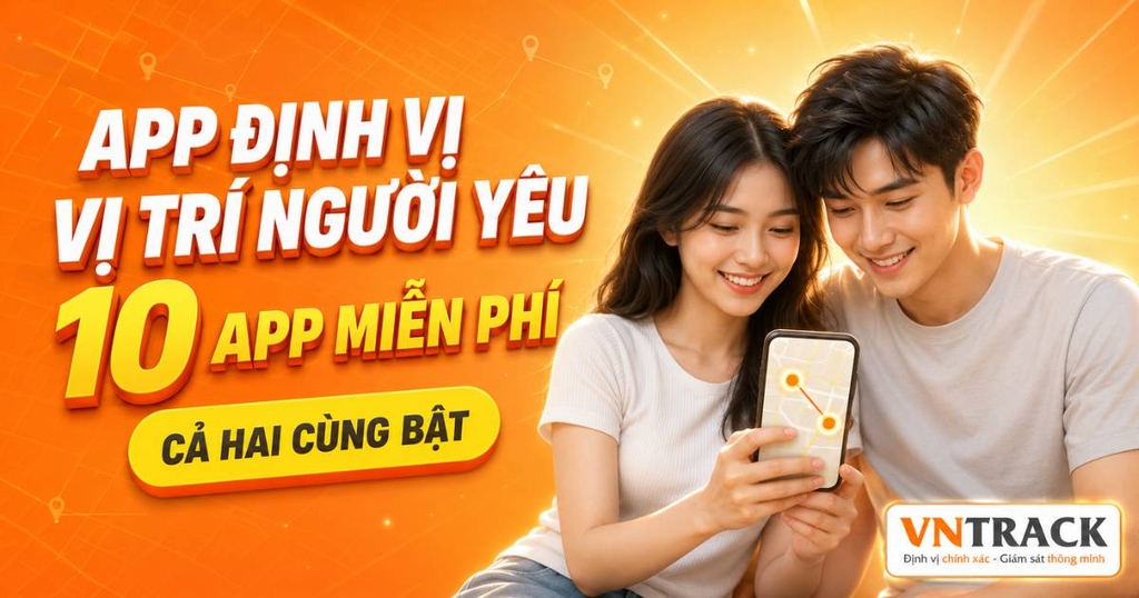 Top 10 app định vị vị trí người yêu miễn phí và chính xác nhất hiện nay