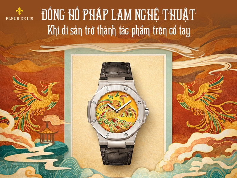 Đồng hồ Pháp Lam nghệ thuật - Khi di sản văn hóa trở thành tác phẩm đeo trên cổ tay