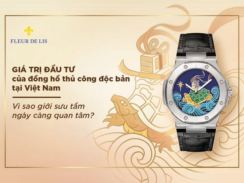 Giá trị đầu tư của đồng hồ thủ công độc bản tại Việt Nam: Vì sao ngày càng được giới sưu tầm quan tâm?