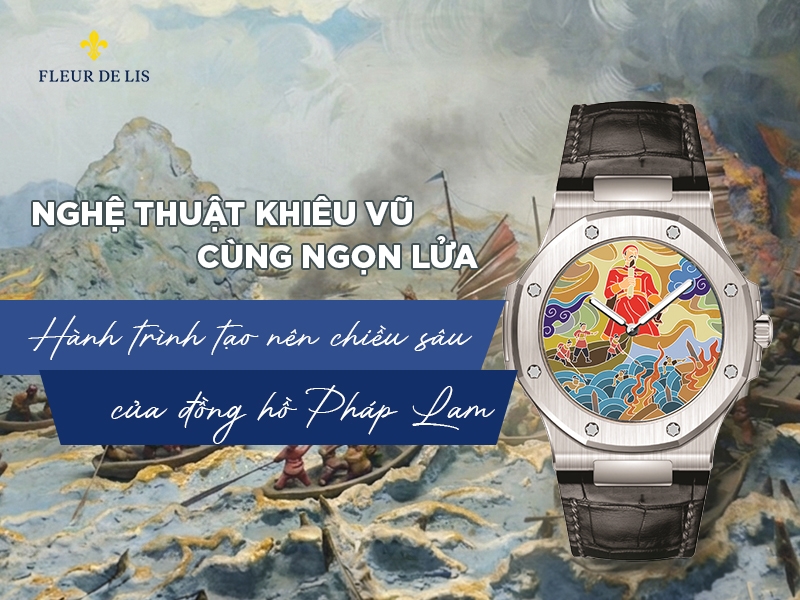 Nghệ thuật khiêu vũ cùng ngọn lửa: Hành trình tạo nên chiều sâu của đồng hồ Pháp Lam