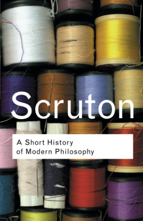 A Short History of Modern Philosophy: From Descartes to Wittgenstein