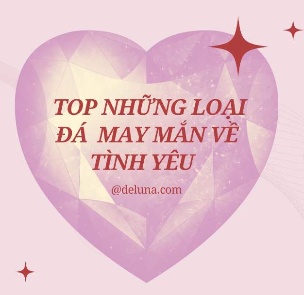 Top Những Loại Đá May Mắn Về Tình Yêu