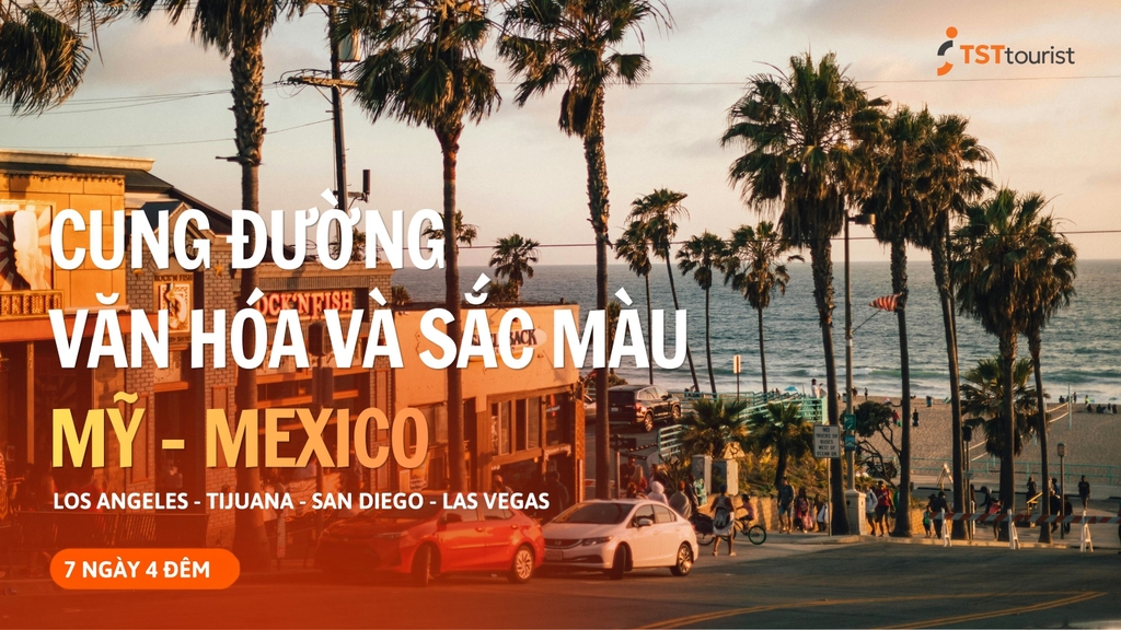 CUNG ĐƯỜNG VĂN HÓA VÀ SẮC MÀU: MỸ - MEXICO