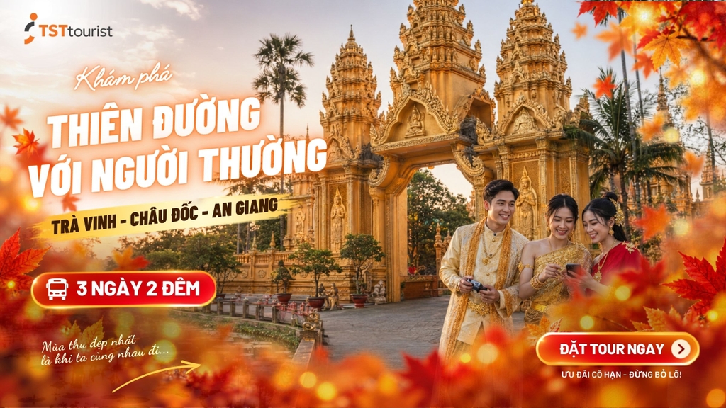 THIÊN ĐƯỜNG VỚI NGƯỜI THƯƠNG: TỪ TRÀ VINH ĐẾN AN GIANG