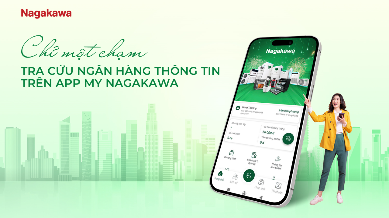 APP MY NAGAKAWA CẬP NHẬT TÍNH NĂNG KÍCH HOẠT BẢO HÀNH DÀNH CHO ĐẠI LÝ NGÀNH BẾP VÀ GIA DỤNG – 1 CHẠM LÀ CÓ CẢ