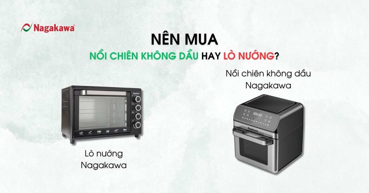 Nên mua nồi chiên không dầu hay lò nướng?