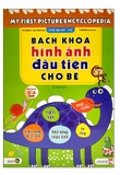 Bách Khoa Hình Ảnh Đầu Tiên Cho Bé (Song Ngữ Anh-Việt) (Tái Bản 2022)