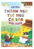 Vui học Thành Ngữ Tục Ngữ Ca Dao Bằng Tranh