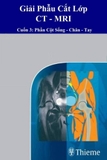 GIẢI PHẪU CẮT LỚP- CUỐN 3: CẮT LỚP CỘT SỐNG – TAY-CHÂN