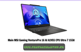 Main MSI Gaming VenturePro 16 AI A1VEG CPU Ultra 7 155H