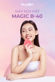 Máy Rửa Mặt MAGIC B-40