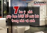 [TIPS BỔ ÍCH] 7 LƯU Ý NHỎ GIÚP ĐÁNH TAN MÙI HÔI TRONG NHÀ VỆ SINH