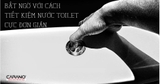 Bất ngờ với cách tiết kiệm nước toilet cực đơn giản