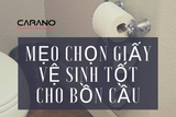 MẸO CHỌN GIẤY VỆ SINH TỐT CHO BỒN CẦU