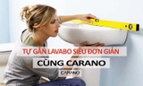 Tự gắn lavabo siêu đơn giản khỏi cần thợ cùng CARANO