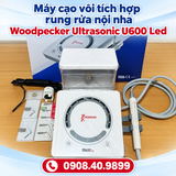 MÁY LẤY CAO SIÊU ÂM WOODPECKER U600 LED – CÔNG NGHỆ CẠO VÔI KHÔNG ĐAU & ĐIỀU TRỊ ĐA NĂNG