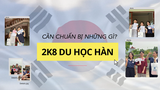 2k8 DU HỌC HÀN QUỐC VÀ NHỮNG ĐIỀU BẠN CẦN CHUẨN BỊ